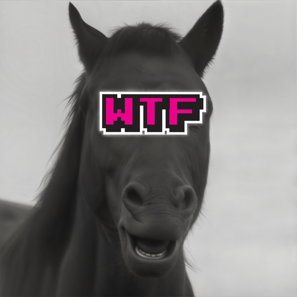 WTFHORSE - a confused horse with WTF on its eyes
